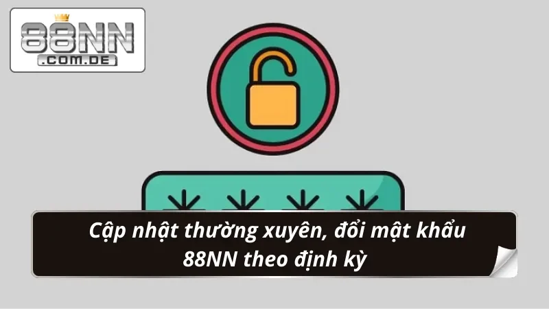 Đổi Mật Khẩu 88NN - Đảm Bảo An Toàn Từng Giây Phút Giải Trí 3 Thay đổi mật khẩu theo định kỳ đảm bảo an toàn
