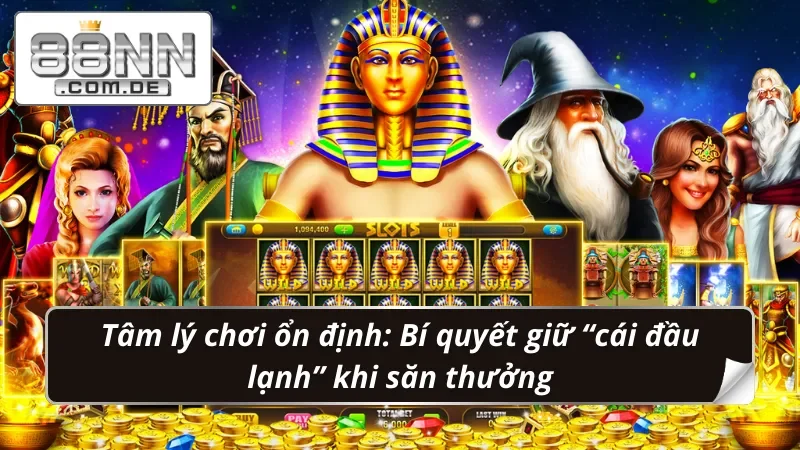 Golden Pharaoh 88NN: Cơn Lốc Nổ Hũ Phá Đảo Thế Giới 6 Tâm lý ổn định: Chìa khóa thành công trong việc săn Jackpot Pharaoh