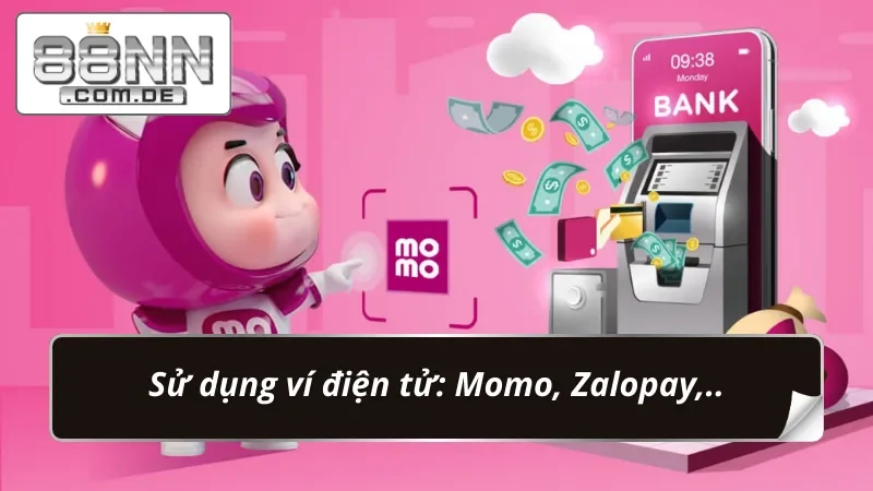 Nạp Tiền 88NN: An Toàn, Tiện Lợi - Nhận Ngay Ưu Đãi 4 Hướng dẫn nạp tiền 88NN qua các loại ví điện tử