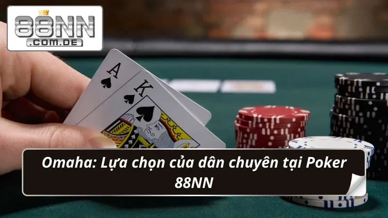Poker 88NN: Vào Là Dính, Chơi Là thắng, Rút Tiền Mỏi Tay 3 Trải nghiệm Omaha Poker cùng giao diện thân thiện và công bằng