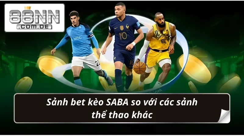 SABA Thể Thao 88NN – Trải Nghiệm Cá Cược Bóng Đá Siêu Đỉnh 6 Sự vượt trội của sảnh bet kèo SABA Thể Thao
